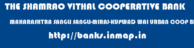 THE SHAMRAO VITHAL COOPERATIVE BANK  MAHARASHTRA SANGLI SANGLI-MIRAJ-KUPWAD WAI URBAN COOP BK LTD-SANGLI  banks information 